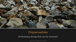 softwaretester.blog | Benjamin Bischoff
Dispensables
Unnecessary things that can be removed.
 