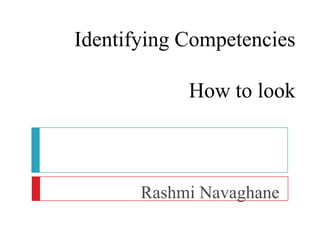Identifying CompetenciesHow to look RashmiNavaghane 