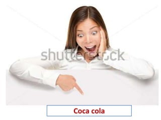 Coca cola
 