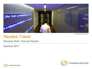 Reuters Tracer
Sameena Shah, Thomson Reuters
Quantcon 2017
 