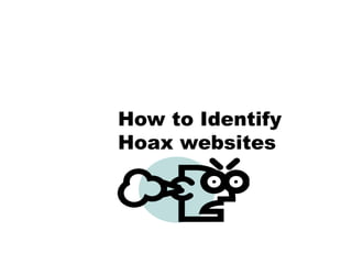 How to Identify
Hoax websites
 