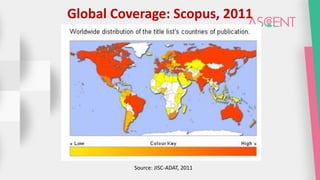 Global Coverage: Scopus, 2011
Source: JISC-ADAT, 2011
 
