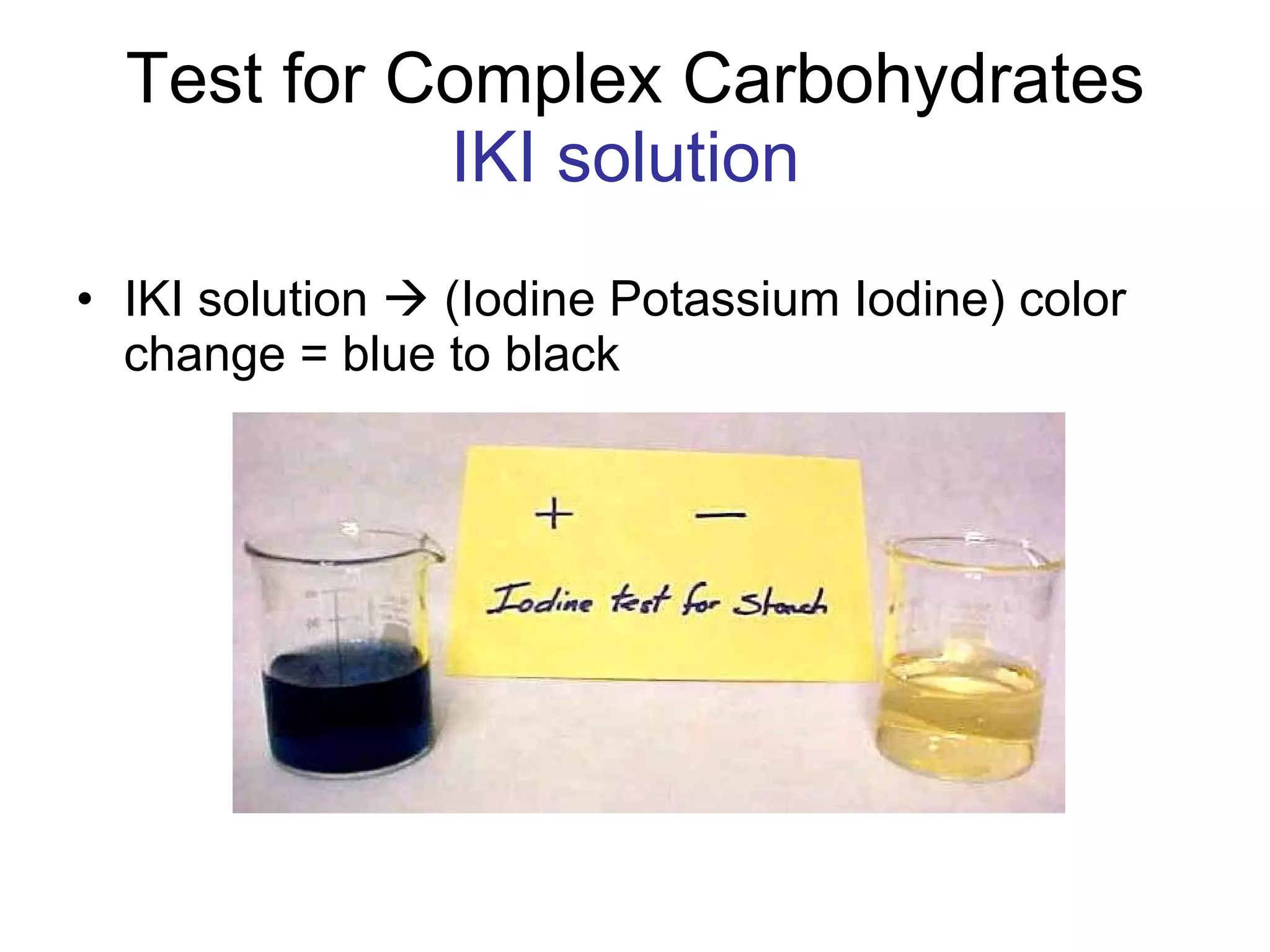 Test for Complex Carbohydrates IKI solution   IKI solution    (Iodine Potassium Iodine) color change = blue to black 