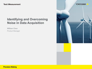 Identifying and Overcoming
Noise in Data Acquisition
William Chen
Product Manager
 