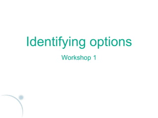 © Creating Tomorrow Ltd
Identifying options
Workshop 1
 
