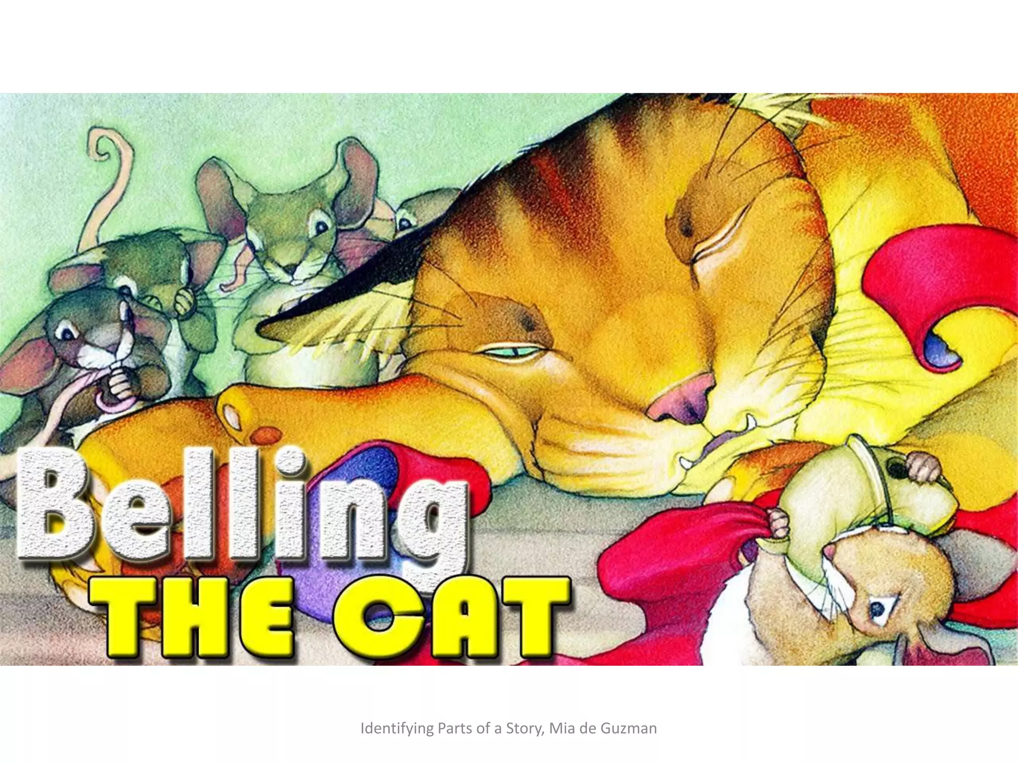 Time to Read
Belling the Cat
Identifying Parts of a Story, Mia de Guzman
 