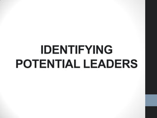 IDENTIFYING
POTENTIAL LEADERS
 