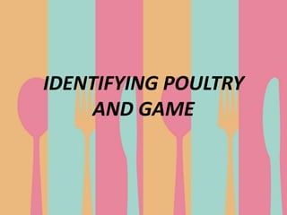 IDENTIFYING POULTRY
AND GAME
 