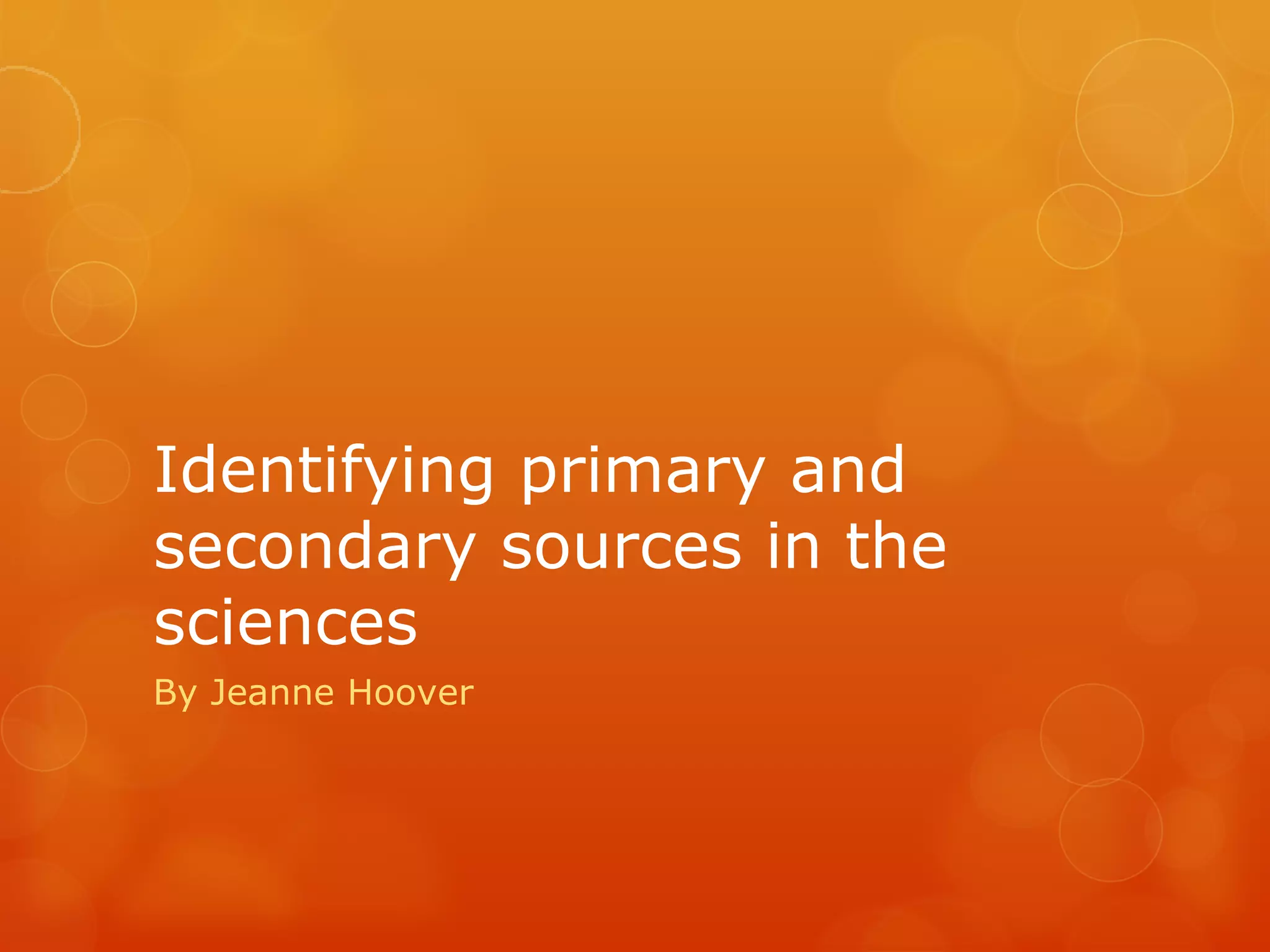 Identifying primary and secondary sources in the sciences | PPT ...