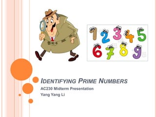 IDENTIFYING PRIME NUMBERS
AC230 Midterm Presentation
Yang Yang Li
 
