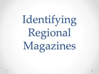 Identifying 
Regional 
Magazines 
 