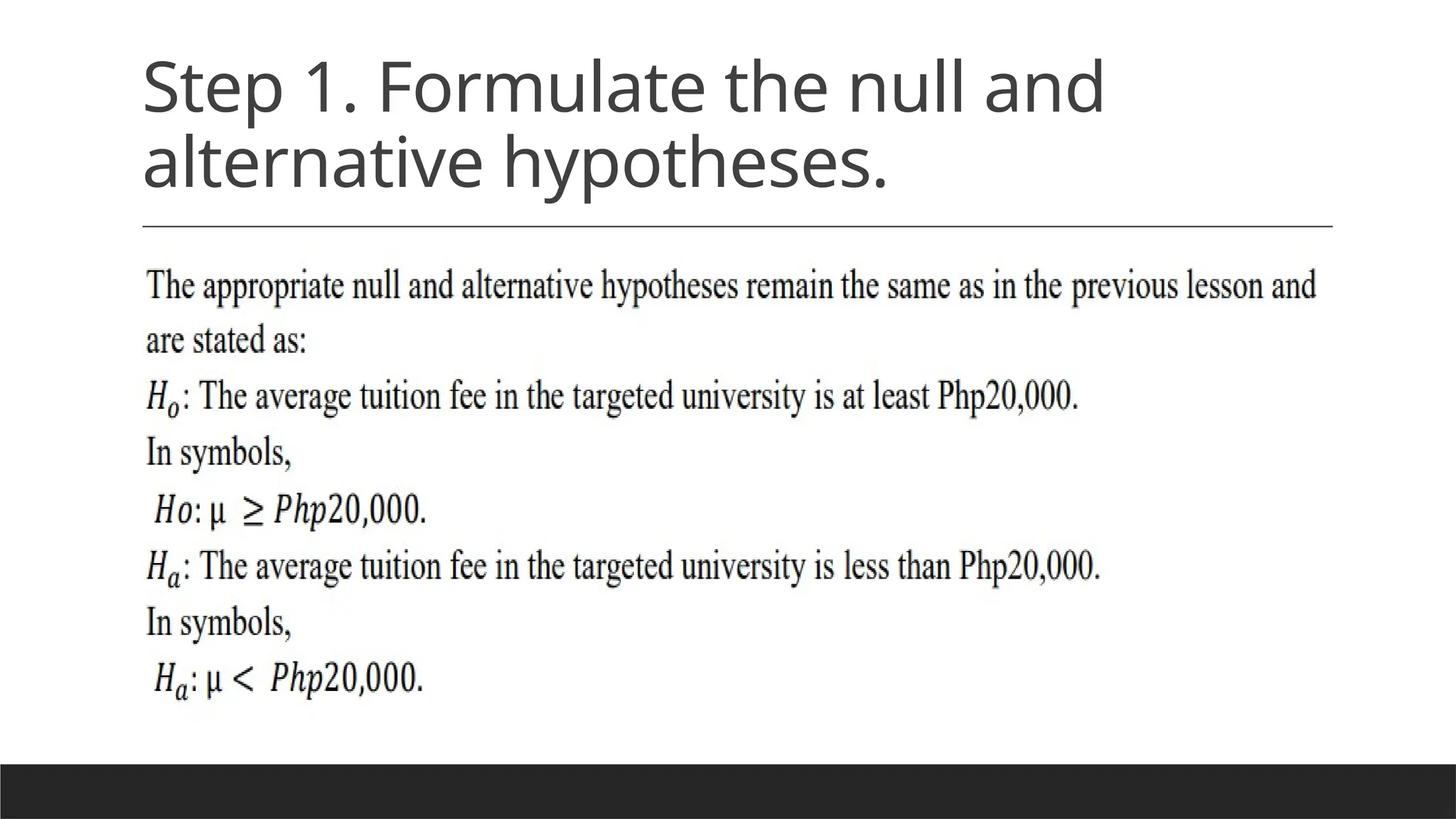 Step 1. Formulate the null and
alternative hypotheses.
 