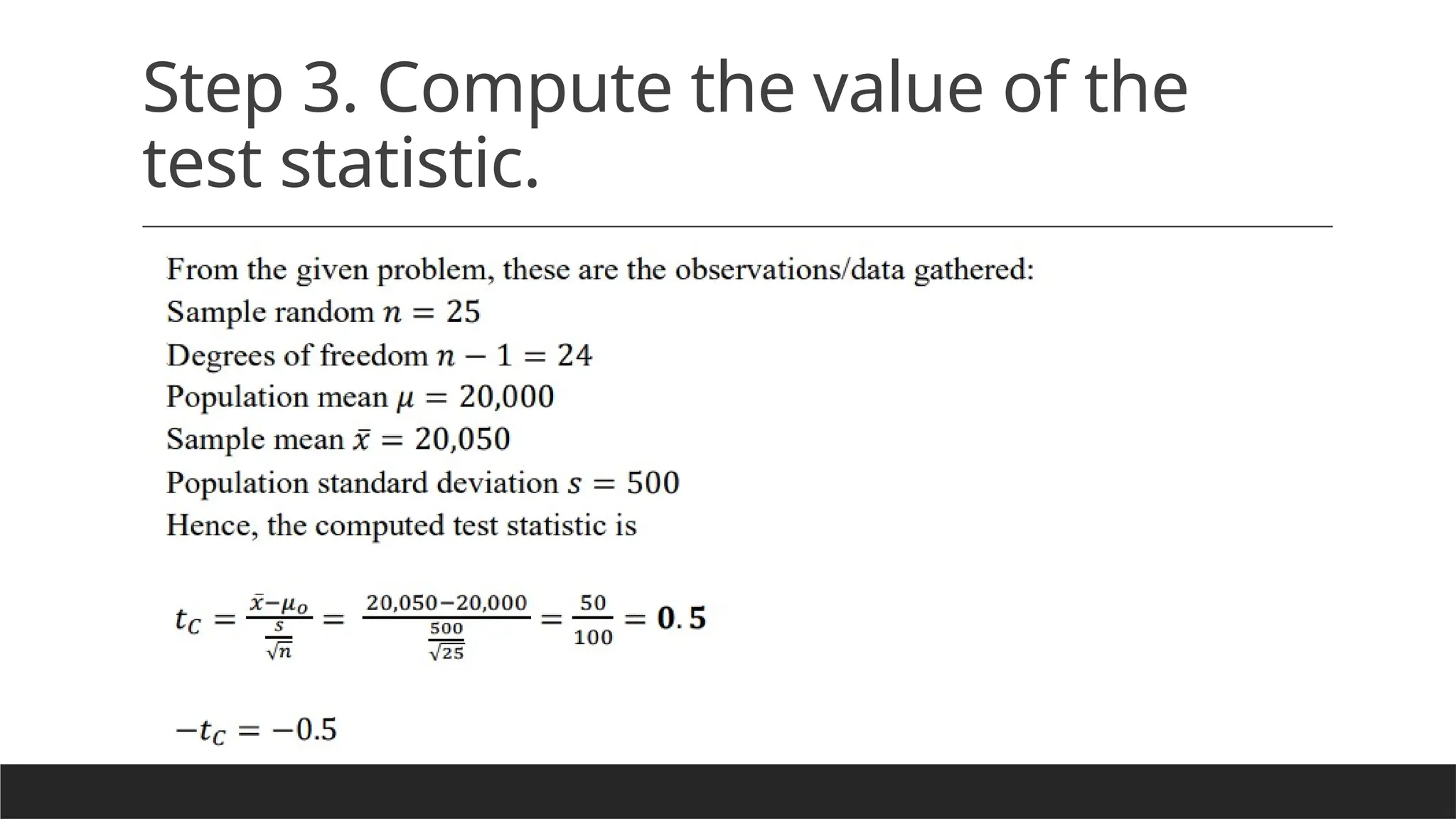 Step 3. Compute the value of the
test statistic.
 