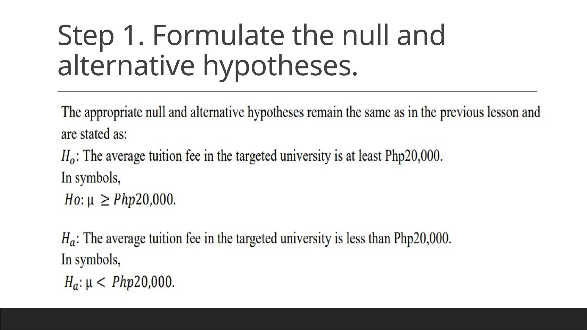 Step 1. Formulate the null and
alternative hypotheses.
 