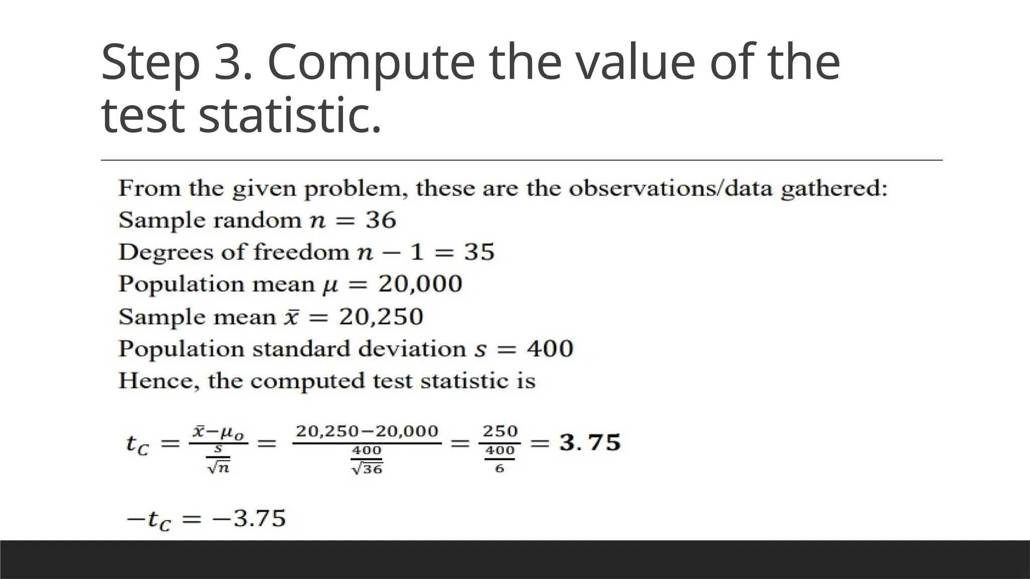Step 3. Compute the value of the
test statistic.
 