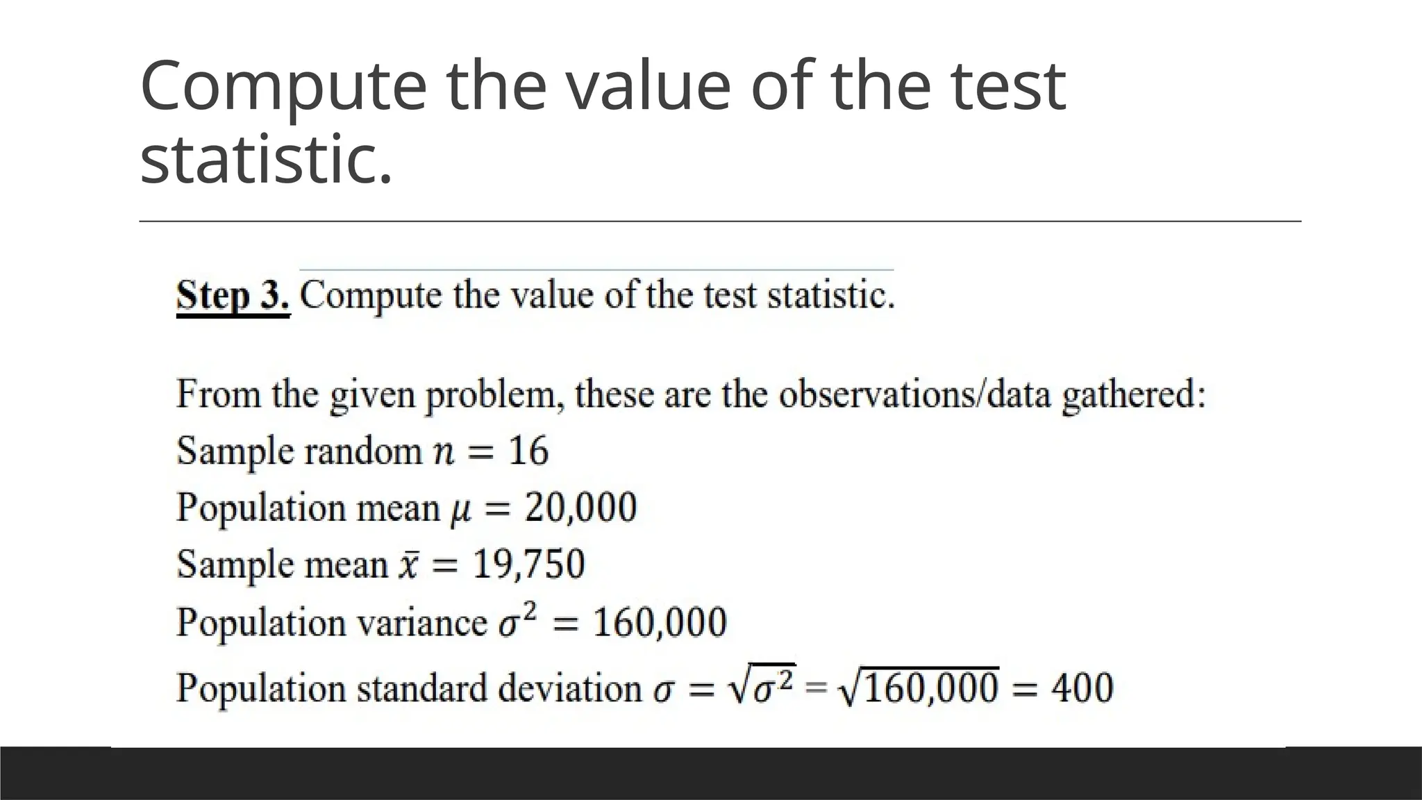 Compute the value of the test
statistic.
 