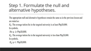Step 1. Formulate the null and
alternative hypotheses.
 
