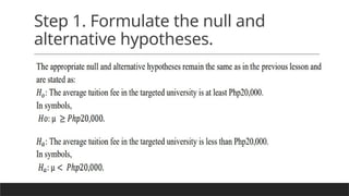 Step 1. Formulate the null and
alternative hypotheses.
 