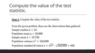 Compute the value of the test
statistic.
 