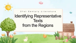 Identifying Representative
Texts
from the Regions
2 1 s t C e n t u r y L i t e r a t u r e
 