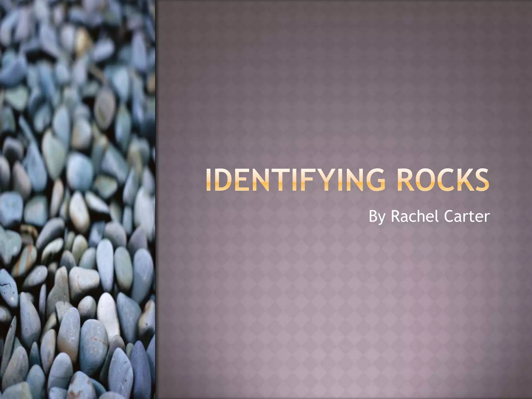 Identifying RocksBy Rachel Carter 