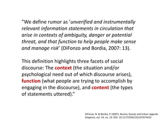 ”We define rumor as ’unverified and instrumentally
relevant information statements in circulation that
arise in contexts o...