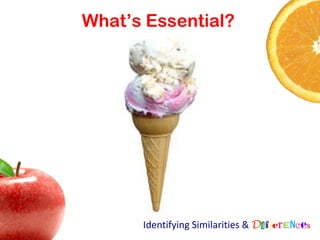 What’s Essential?




      Identifying Similarities & Differences
 