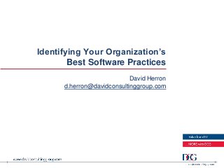 Identifying Your Organization’s
        Best Software Practices
                            David Herron
      d.herron@davidconsultinggroup.com
 