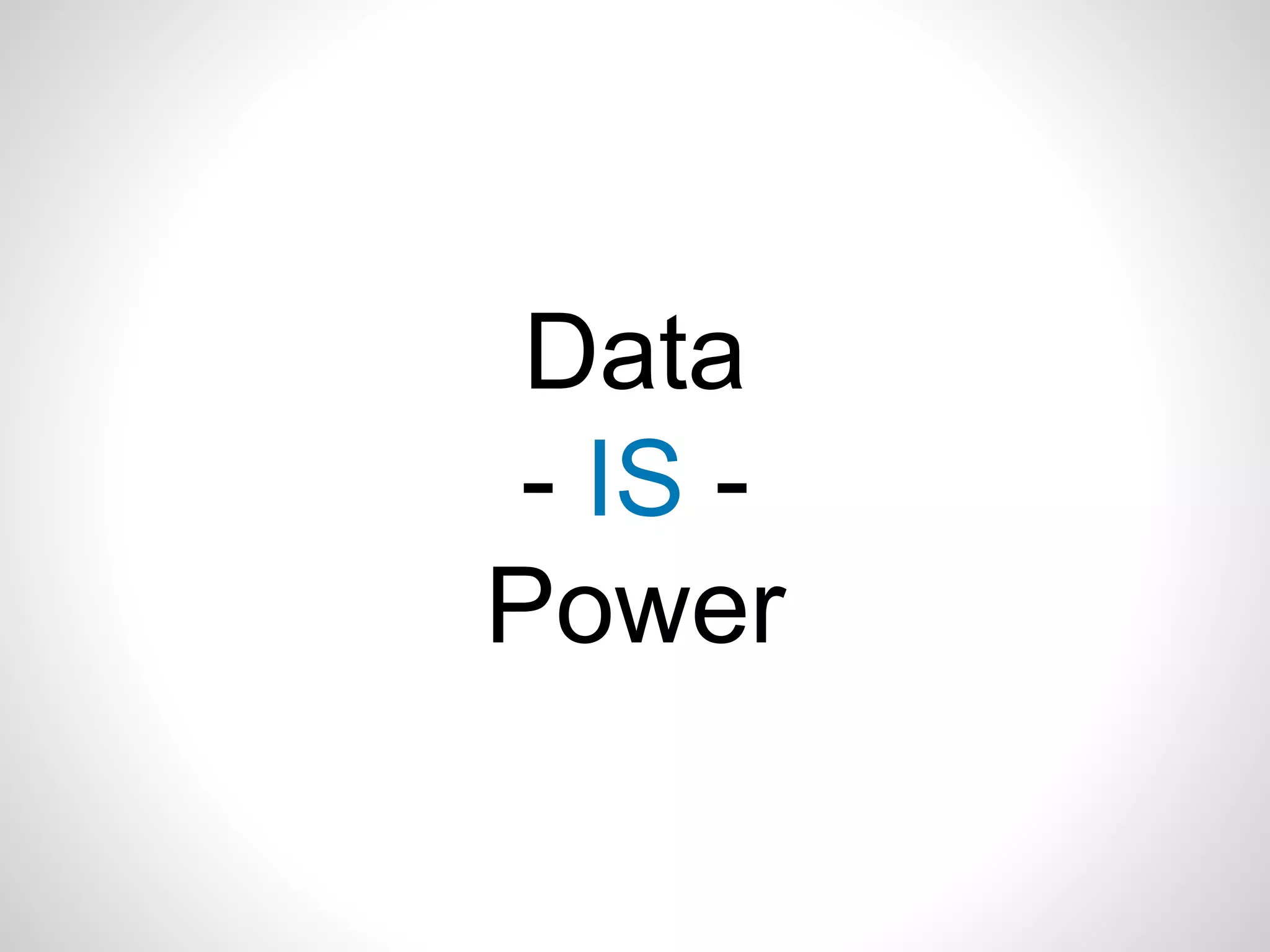 Data
- IS -
Power
 