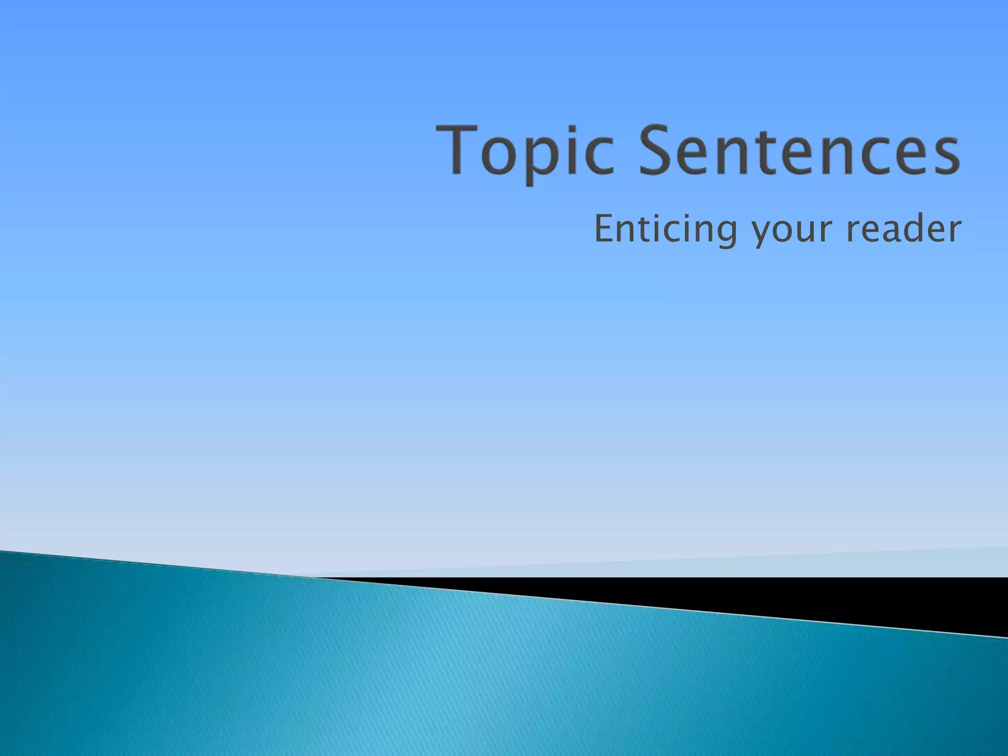 Enticing your reader
 