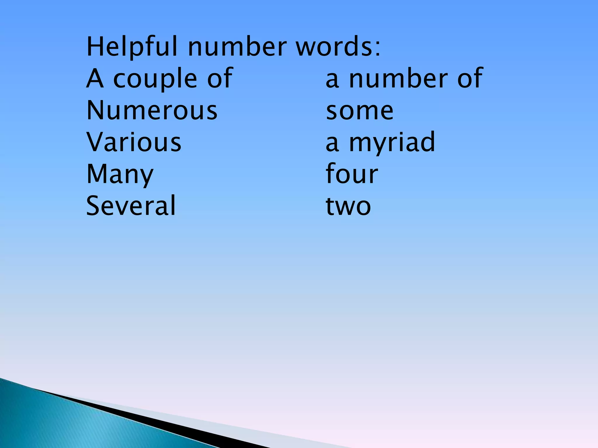 Helpful number words:
A couple of      a number of
Numerous         some
Various          a myriad
Many             four
Several          two
 