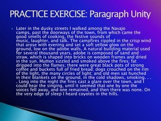    Later in the dusky streets I walked among the Navajo
    camps, past the doorways of the town, from which came the
    good smells of cooking, the festive sounds of
    music, laughter, and talk. The campfires rippled in the crisp wind
    that arose with evening and set a soft yellow glow on the
    ground, low on the adobe walls. A natural building material used
    for several thousand years, adobe is composed of sand and
    straw, which is shaped into bricks on wooden frames and dried
    in the sun. Mutton sizzled and smoked above the fires; fat
    dripped into the flames; there were great black pots of strong
    coffee and buckets full of fried bread; dogs crouched on the rim
    of the light, the many circles of light; and old men sat hunched
    in their blankets on the ground, in the cold shadows, smoking. . .
    . Long into the night the fires cast a glare over the town, and I
    could hear the singing, until it seemed that one by one the
    voices fell away, and one remained, and then there was none. On
    the very edge of sleep I heard coyotes in the hills.
 