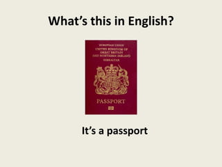 What’s this in English?
It’s a passport
 