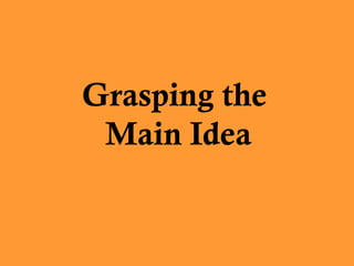 Grasping the
Main Idea

 