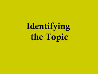 Identifying
the Topic
 