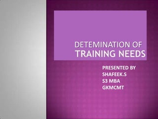 DETEMINATION OF
PRESENTED BY
SHAFEEK.S
S3 MBA
GKMCMT
 