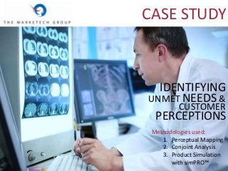 IDENTIFYING
UNMET NEEDS &
CUSTOMER
CASE STUDY
Methodologies used:
1. Perceptual Mapping
2. Conjoint Analysis
3. Product Simulation
with simPRO™
PERCEPTIONS
 