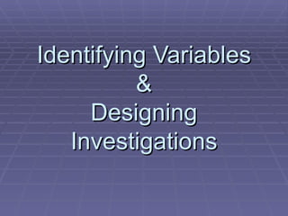 Identifying Variables & Designing Investigations 