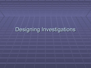 Designing Investigations

 