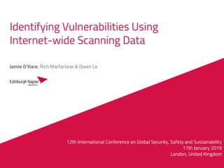 Identifying Vulnerabilities Using
Internet-wide Scanning Data
Jamie O’Hare, Rich Macfarlane & Owen Lo
12th International Conference on Global Security, Safety and Sustainability
17th January 2019
London, United Kingdom
 
