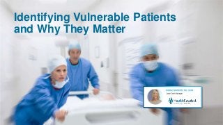 Identifying Vulnerable Patients
and Why They Matter
 