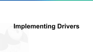 Implementing Drivers
 