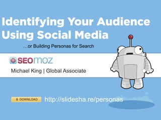 …or Building Personas for Search




Michael King | Global Associate




             http://slidesha.re/personas
 