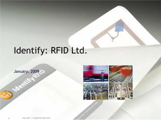 January, 2009 | © Copyright 2005, Identify Limited1
Identify: RFID Ltd.
January, 2009
 