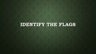 IDENTIFY THE FLAGS
 