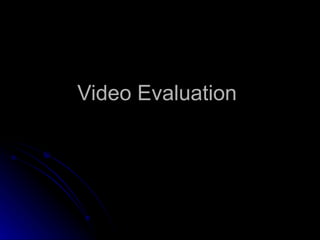 Video Evaluation  