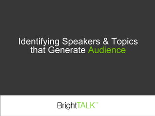 Identifying Speakers & Topics that Generate Audience 