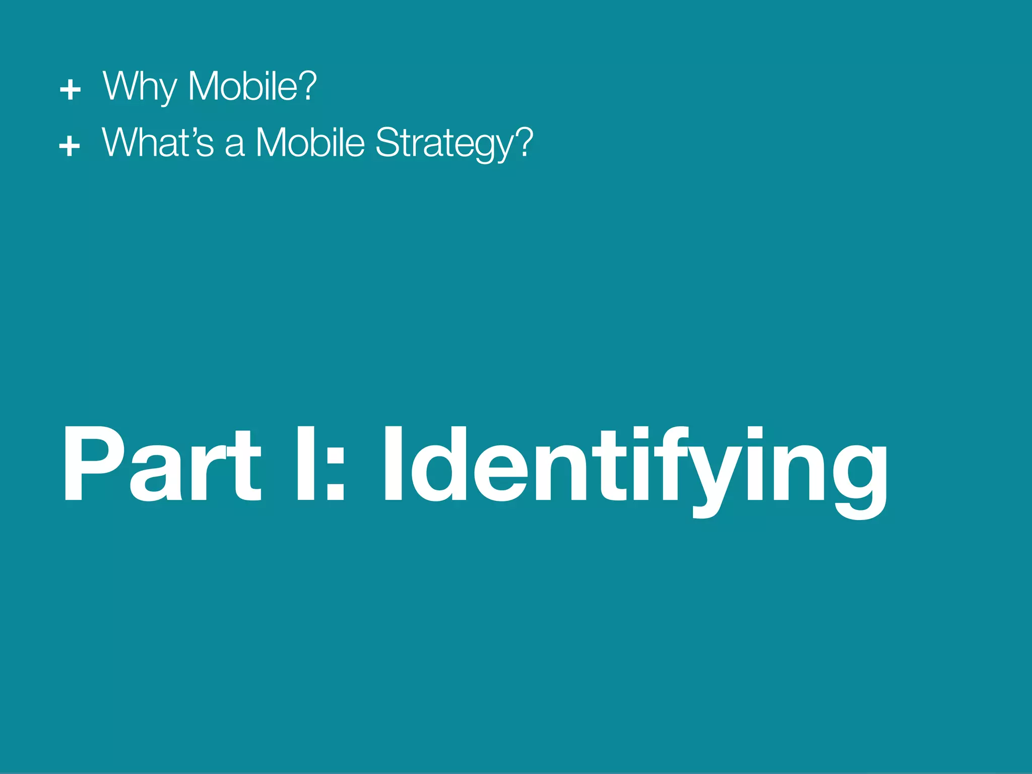 15
We Are Clearly Innovative
Why Mobile?
Part I: Identifying
+ Why Mobile?
+ What’s a Mobile Strategy?
 