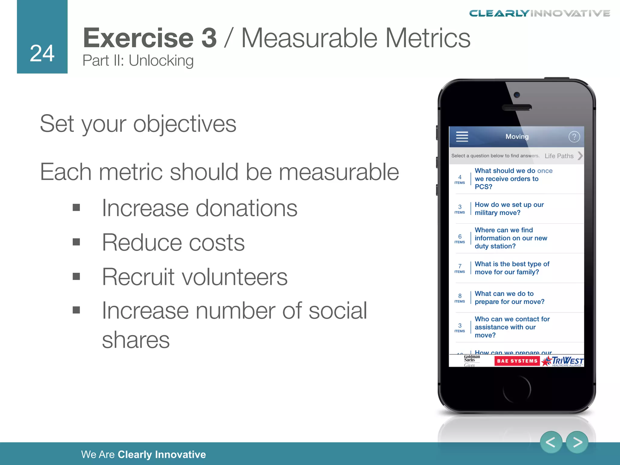24
We Are Clearly Innovative
Set your objectives
Each metric should be measurable
§  Increase donations
§  Reduce costs
§  Recruit volunteers
§  Increase number of social
shares
Exercise 3 / Measurable Metrics!
Part II: Unlocking
 