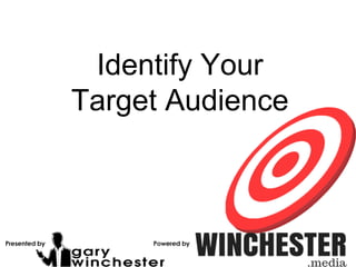 Identify Your
Target Audience
 